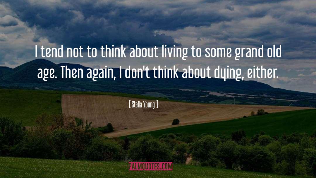 Stella Young Quotes: I tend not to think