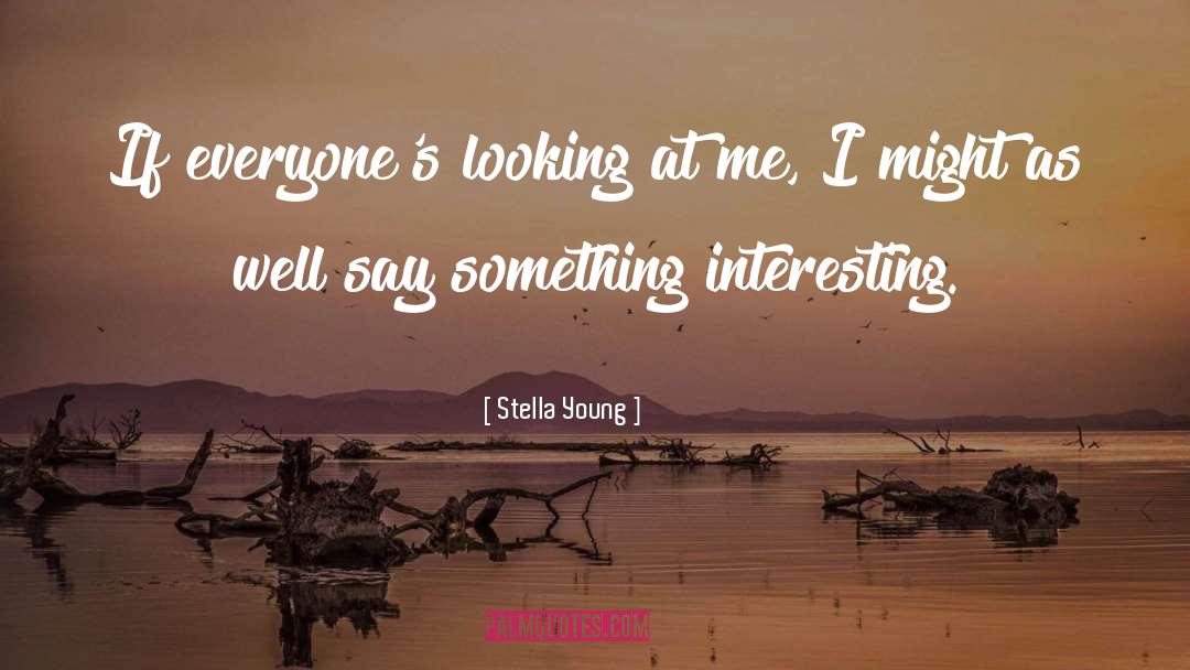 Stella Young Quotes: If everyone's looking at me,