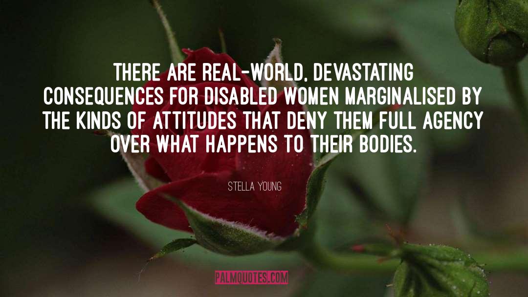 Stella Young Quotes: There are real-world, devastating consequences