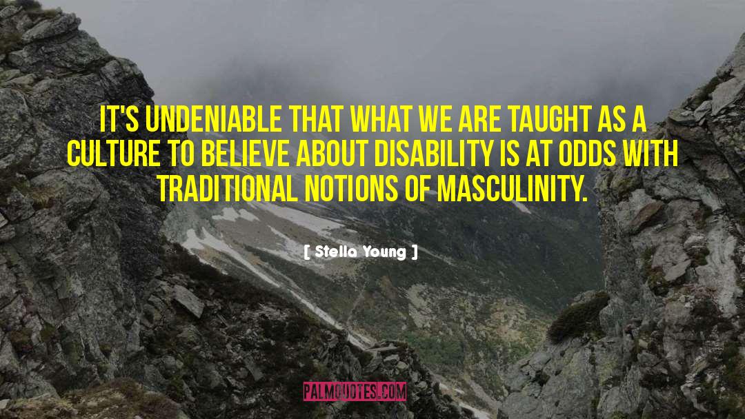 Stella Young Quotes: It's undeniable that what we