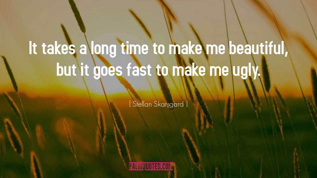 Stellan Skarsgard Quotes: It takes a long time