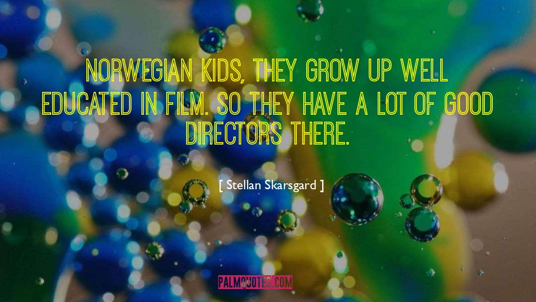 Stellan Skarsgard Quotes: Norwegian kids, they grow up