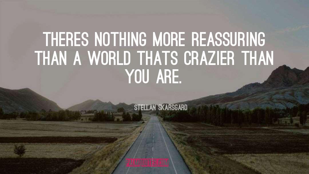 Stellan Skarsgard Quotes: Theres nothing more reassuring than