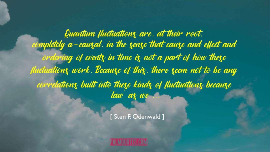 Sten F. Odenwald Quotes: Quantum fluctuations are, at their