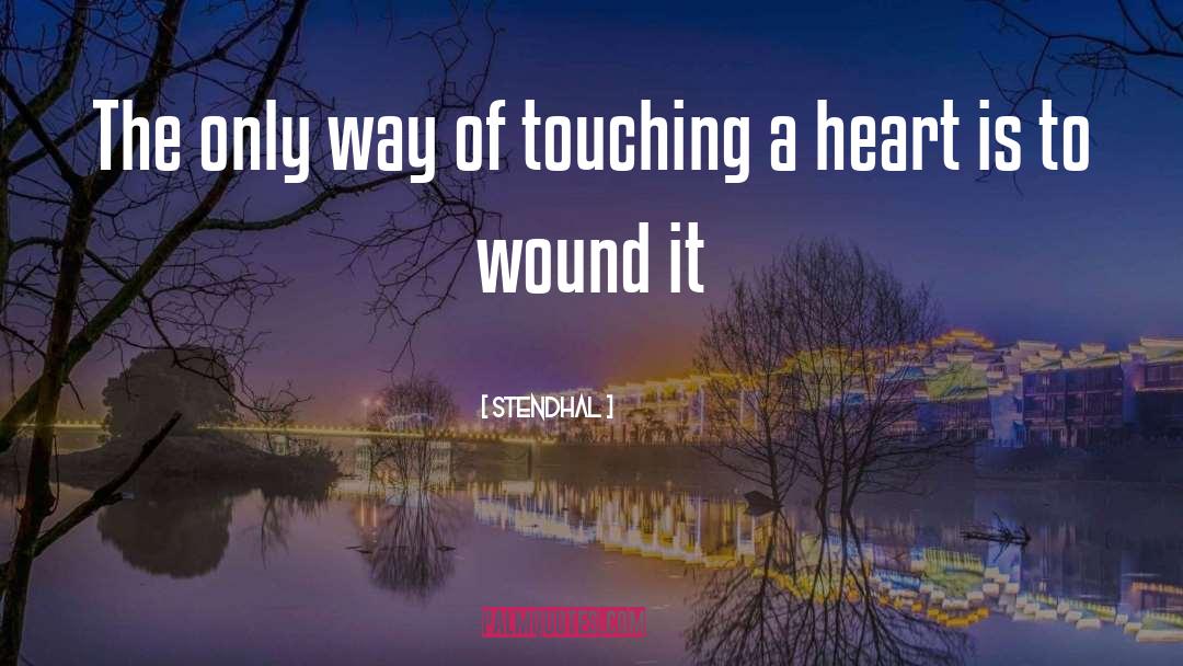 Stendhal Quotes: The only way of touching