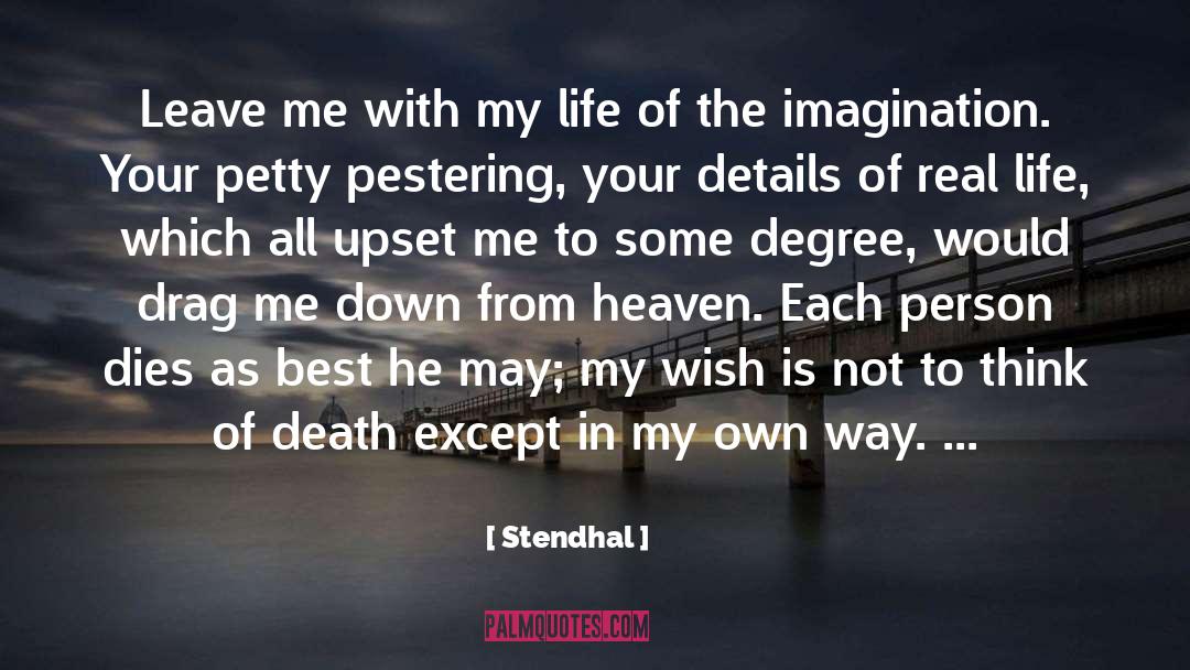 Stendhal Quotes: Leave me with my life