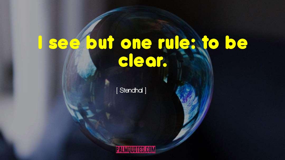 Stendhal Quotes: I see but one rule: