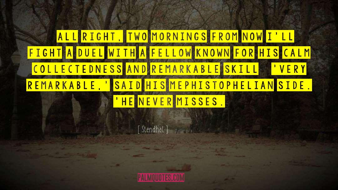 Stendhal Quotes: …All right, two mornings from