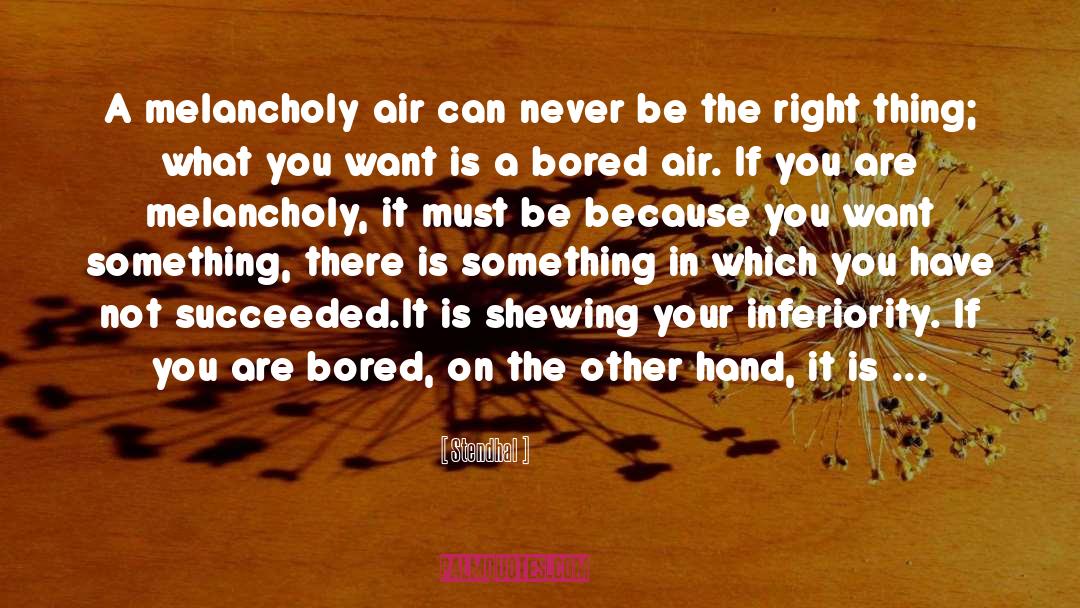 Stendhal Quotes: A melancholy air can never