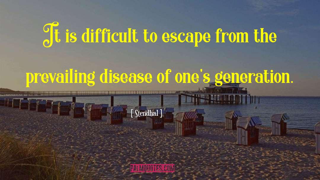 Stendhal Quotes: It is difficult to escape