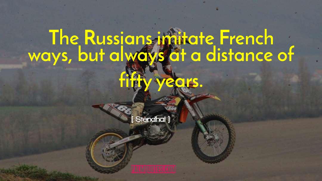 Stendhal Quotes: The Russians imitate French ways,