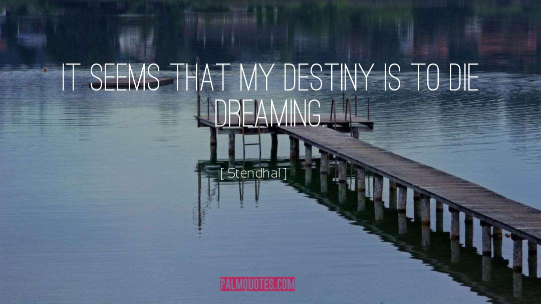 Stendhal Quotes: It seems that my destiny