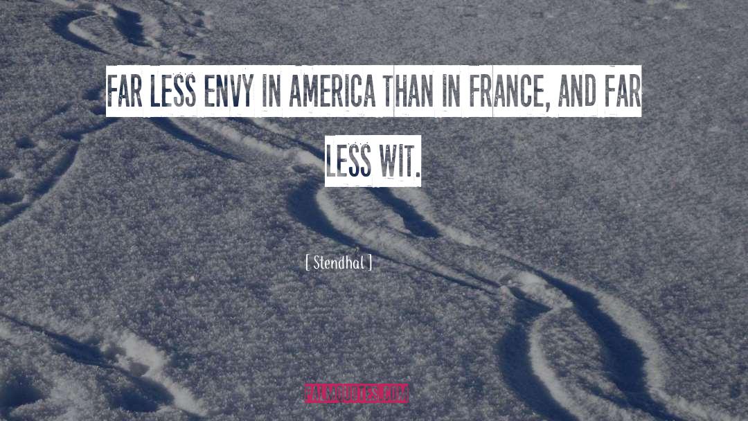 Stendhal Quotes: Far less envy in America