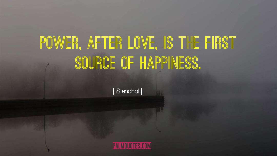 Stendhal Quotes: Power, after love, is the