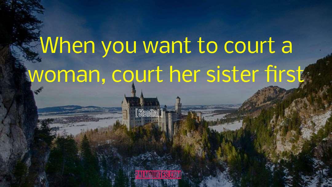 Stendhal Quotes: When you want to court