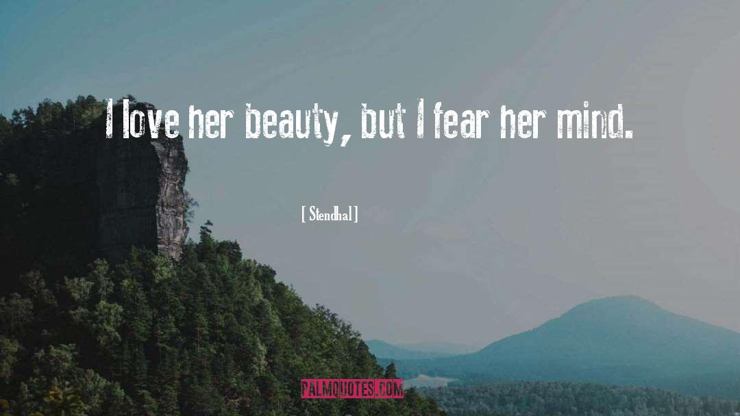 Stendhal Quotes: I love her beauty, but