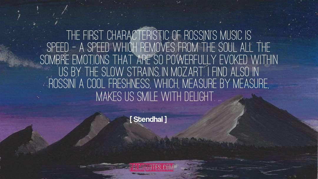 Stendhal Quotes: The first characteristic of Rossini's