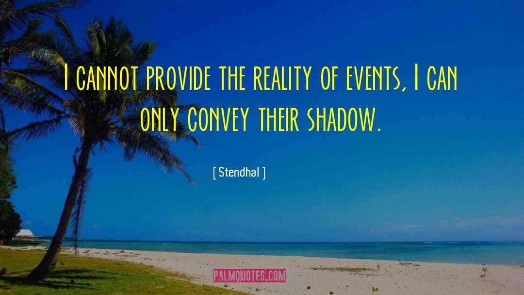 Stendhal Quotes: I cannot provide the reality