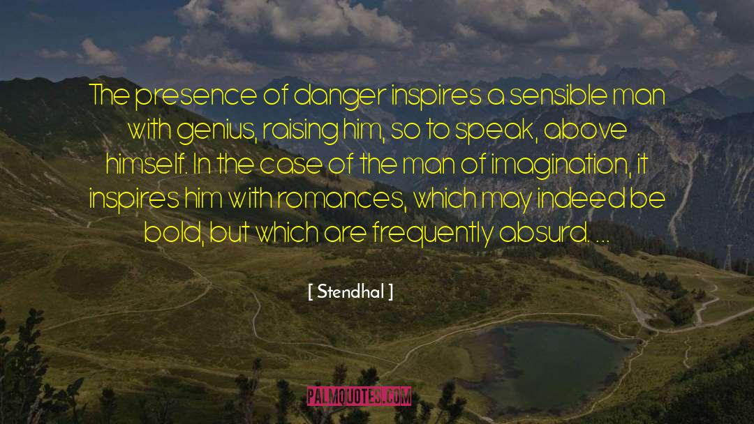 Stendhal Quotes: The presence of danger inspires