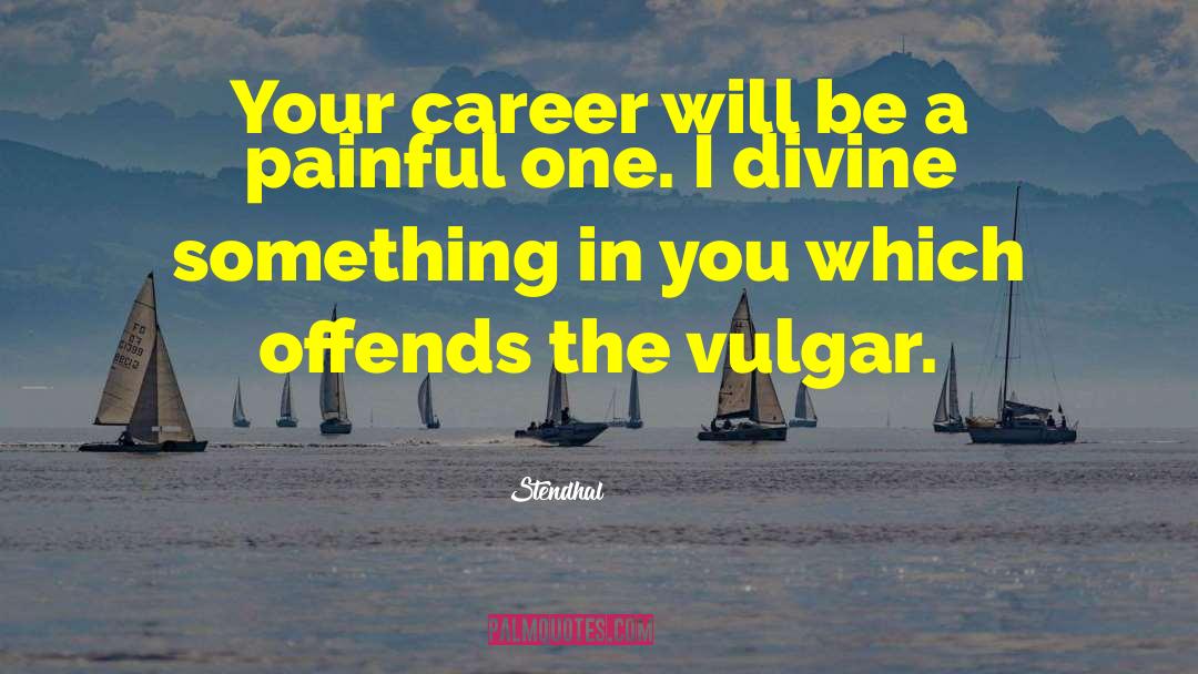 Stendhal Quotes: Your career will be a