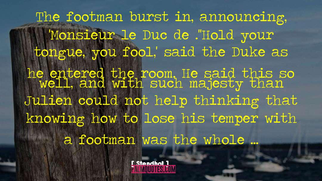 Stendhal Quotes: The footman burst in, announcing,