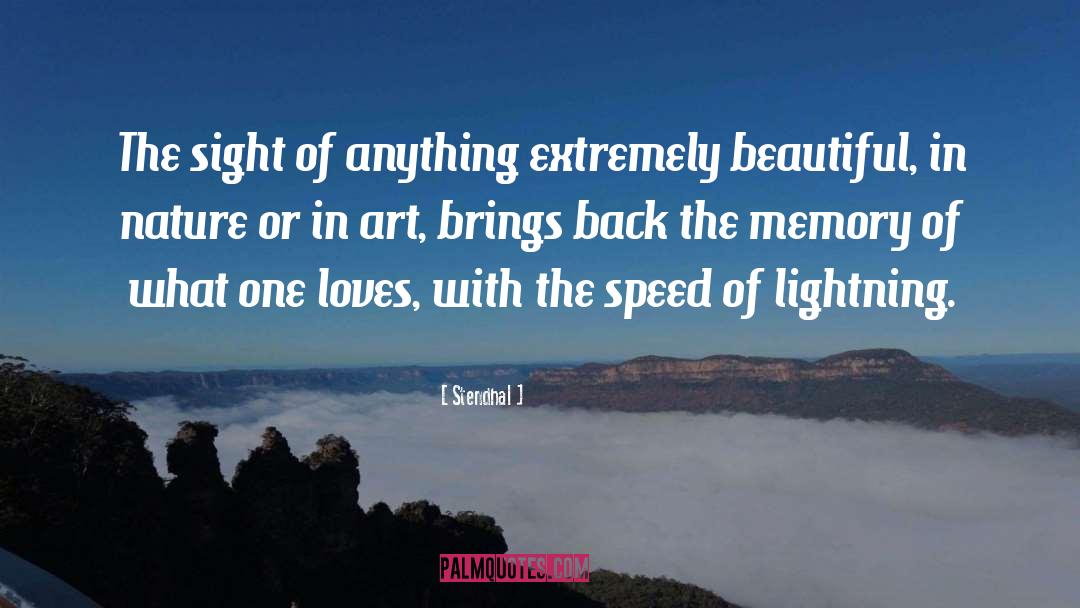 Stendhal Quotes: The sight of anything extremely