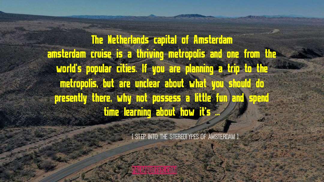 Step Into The Stereotypes Of Amsterdam Quotes: The Netherlands capital of Amsterdam