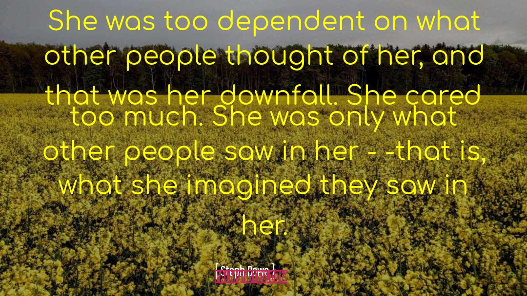Steph Bowe Quotes: She was too dependent on