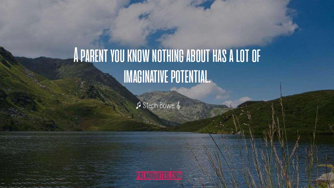 Steph Bowe Quotes: A parent you know nothing