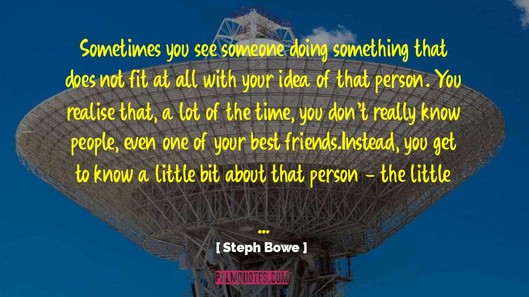 Steph Bowe Quotes: Sometimes you see someone doing