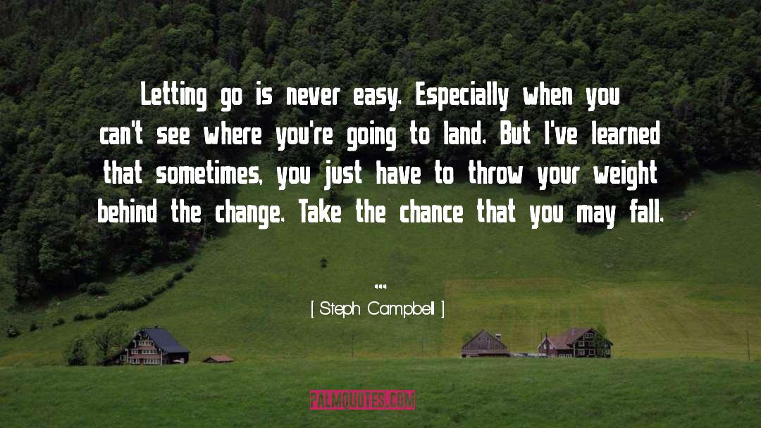 Steph Campbell Quotes: Letting go is never easy.