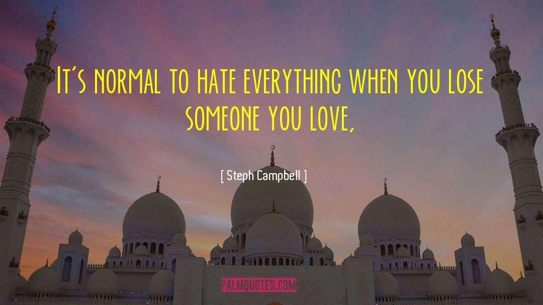 Steph Campbell Quotes: It's normal to hate everything