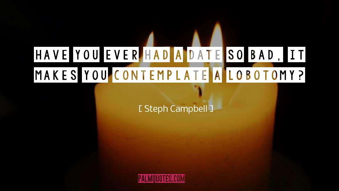 Steph Campbell Quotes: Have you ever had a