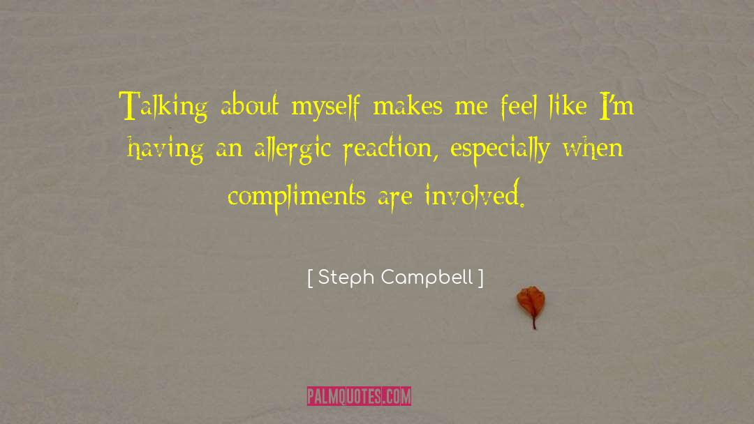 Steph Campbell Quotes: Talking about myself makes me