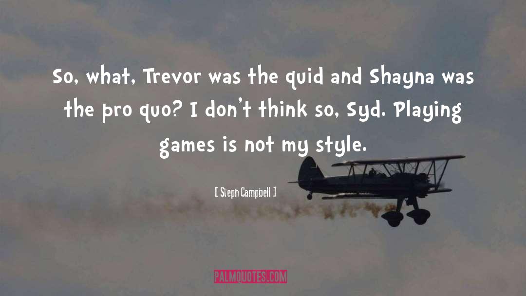 Steph Campbell Quotes: So, what, Trevor was the