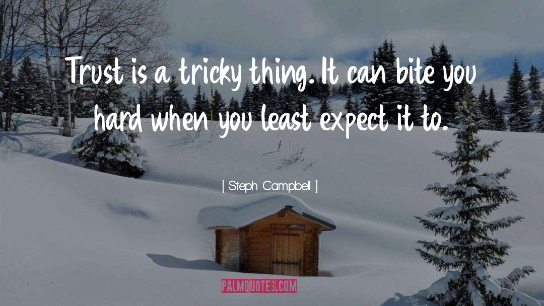 Steph Campbell Quotes: Trust is a tricky thing.