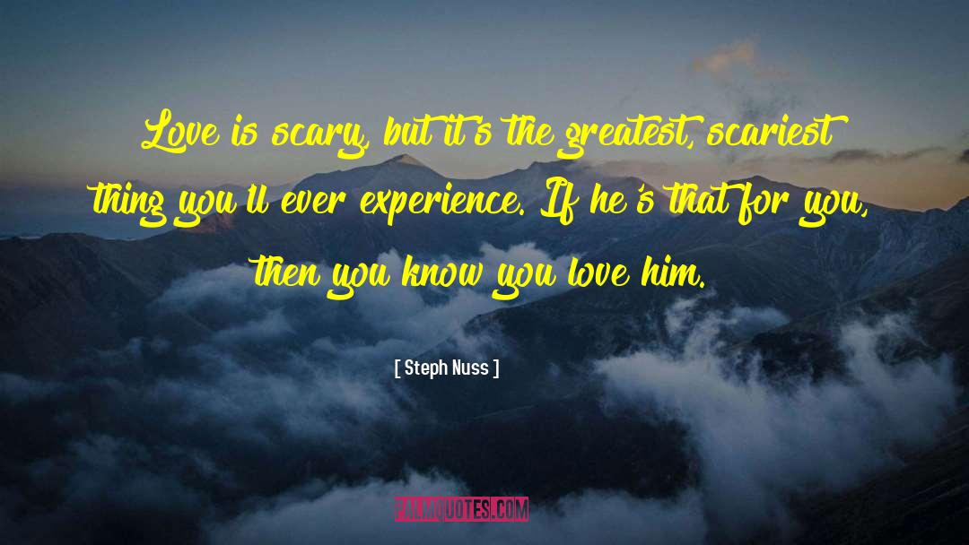 Steph Nuss Quotes: Love is scary, but it's