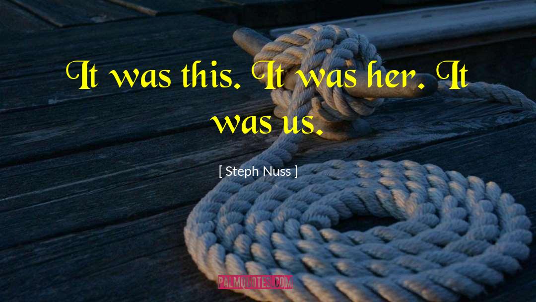 Steph Nuss Quotes: It was this. It was