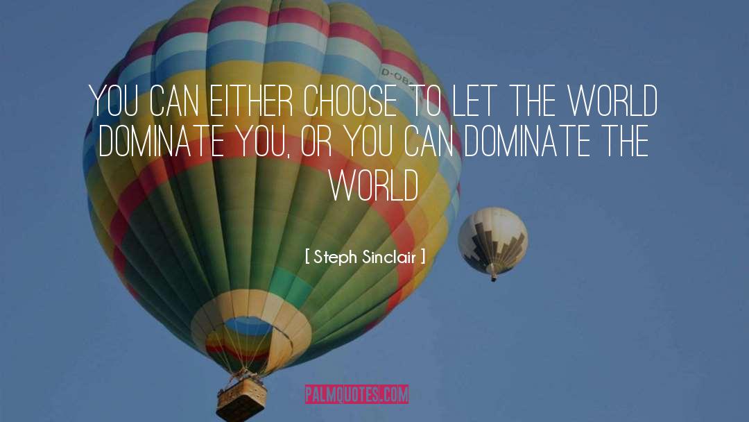 Steph Sinclair Quotes: You can either choose to