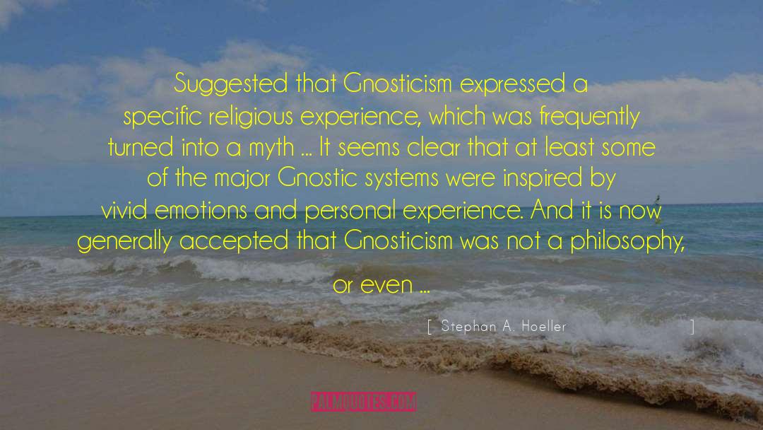 Stephan A. Hoeller Quotes: Suggested that Gnosticism expressed a