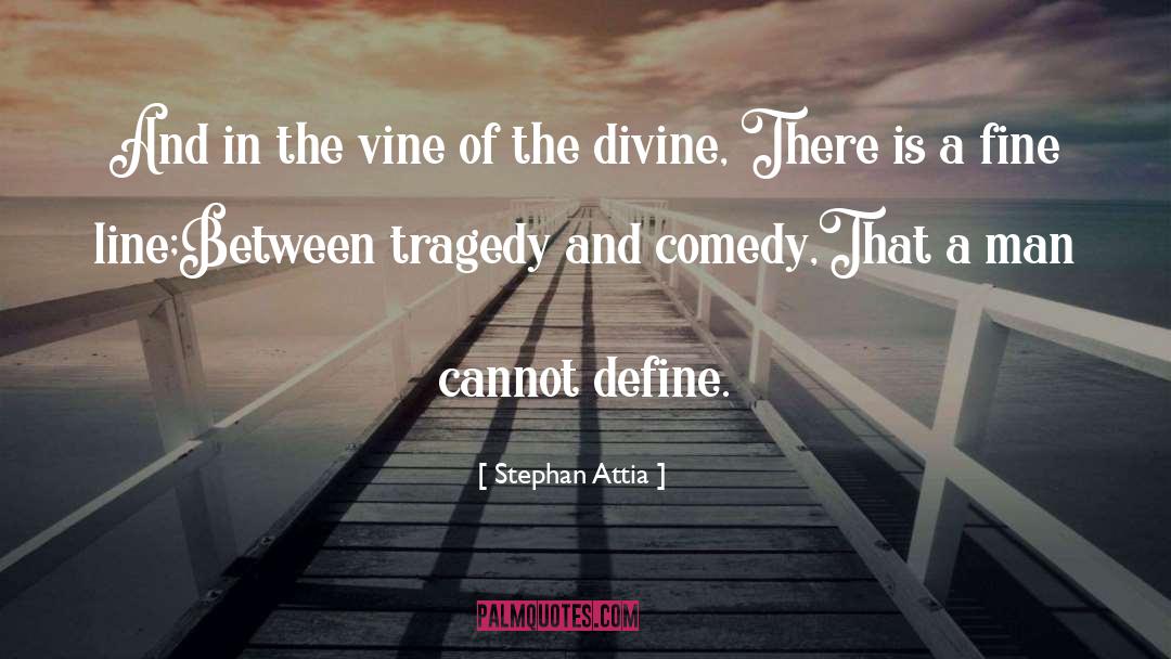 Stephan Attia Quotes: And in the vine of