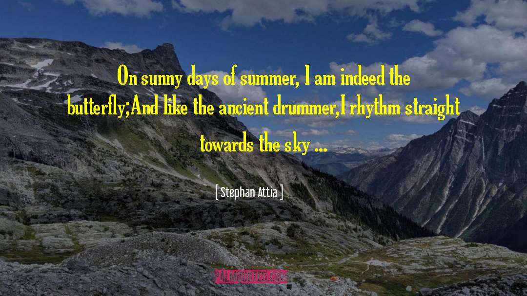 Stephan Attia Quotes: On sunny days of summer,