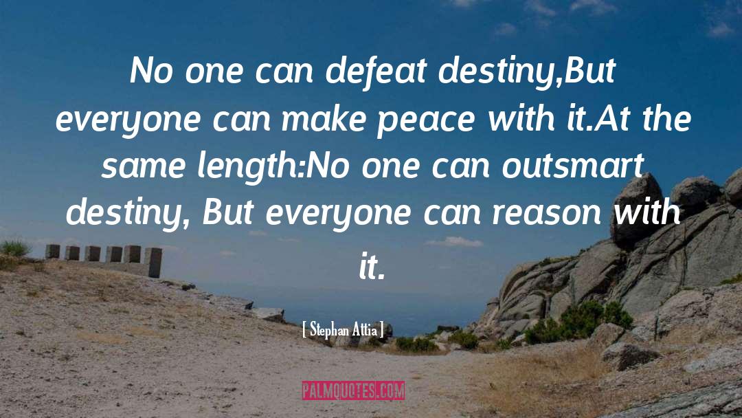 Stephan Attia Quotes: No one can defeat destiny,<br>But