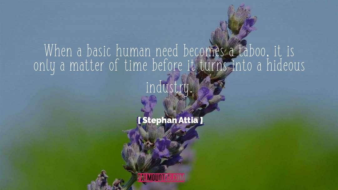 Stephan Attia Quotes: When a basic human need
