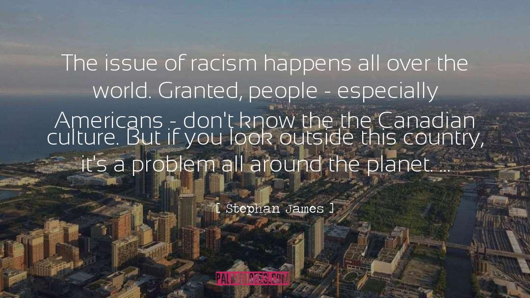 Stephan James Quotes: The issue of racism happens