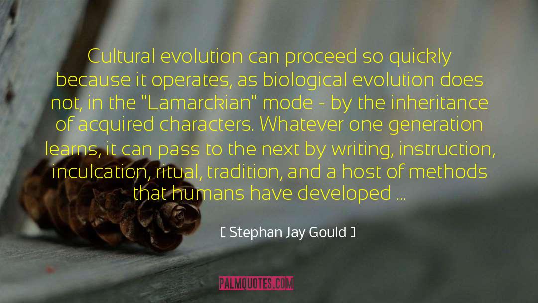 Stephan Jay Gould Quotes: Cultural evolution can proceed so