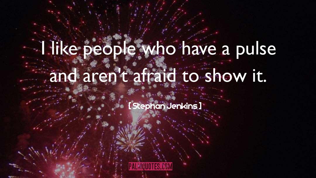 Stephan Jenkins Quotes: I like people who have