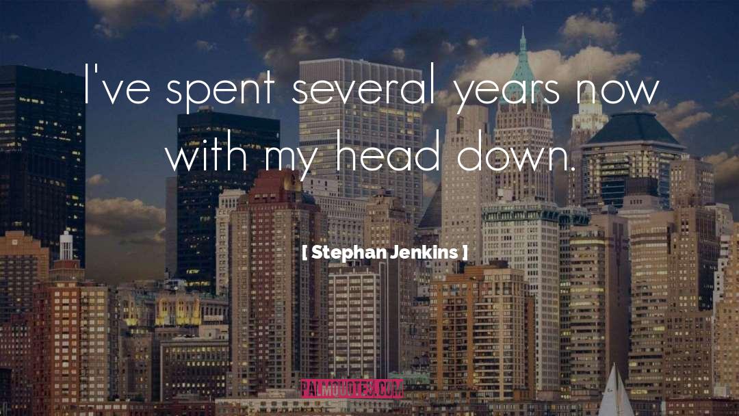 Stephan Jenkins Quotes: I've spent several years now