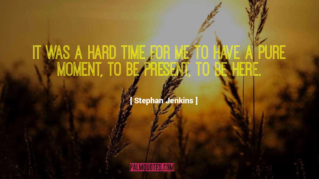 Stephan Jenkins Quotes: It was a hard time