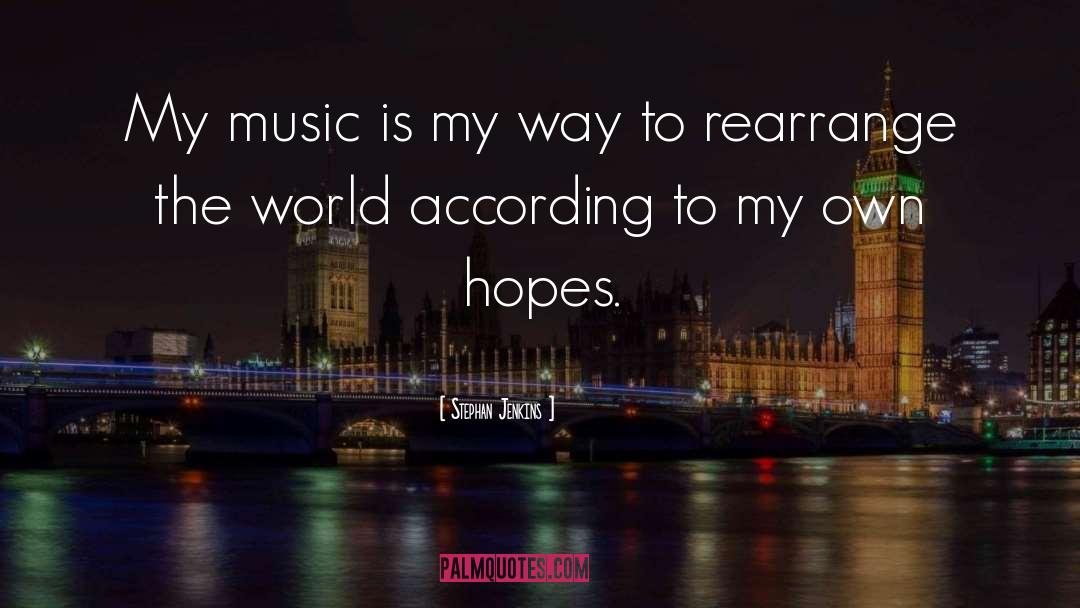 Stephan Jenkins Quotes: My music is my way